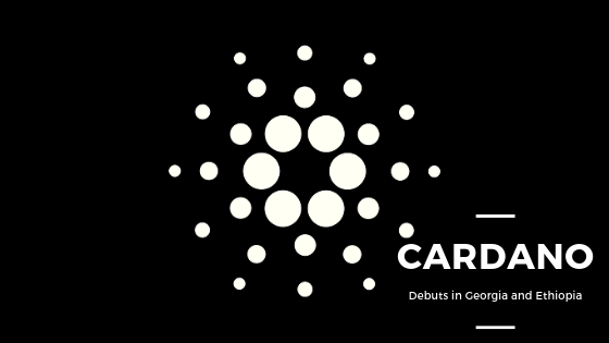 Cardano Blockchain Technology Debuts In Georgia An!   d Ethiopia - 